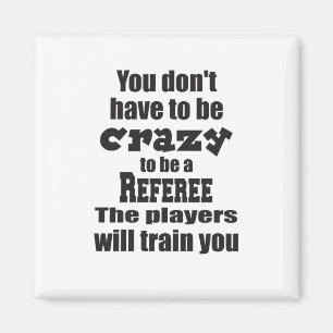 Íman Você não tem que ser louco por treinadores do Ref.