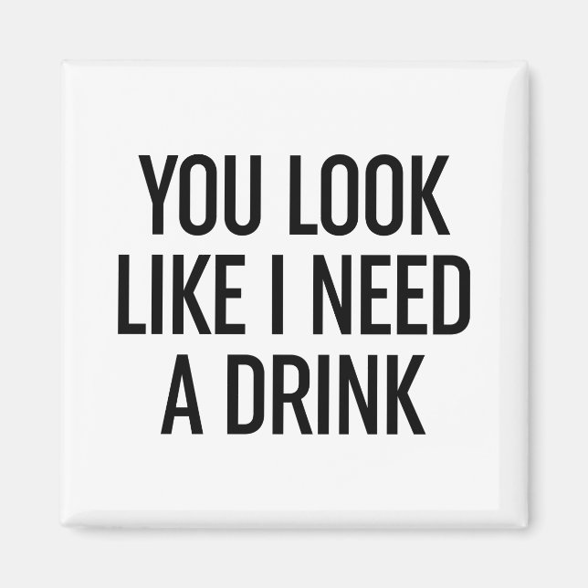 Íman Você Parece Que Preciso De Uma Bebida (Frente)