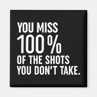 Você perde 100% dos tiros que você não tira