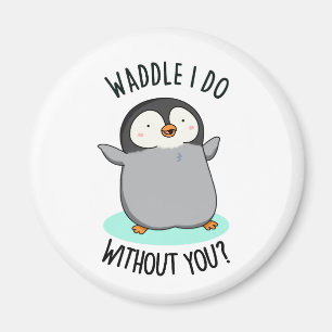 Íman Waddle Eu Faço Sem Você Engraçado Pun Pinguin