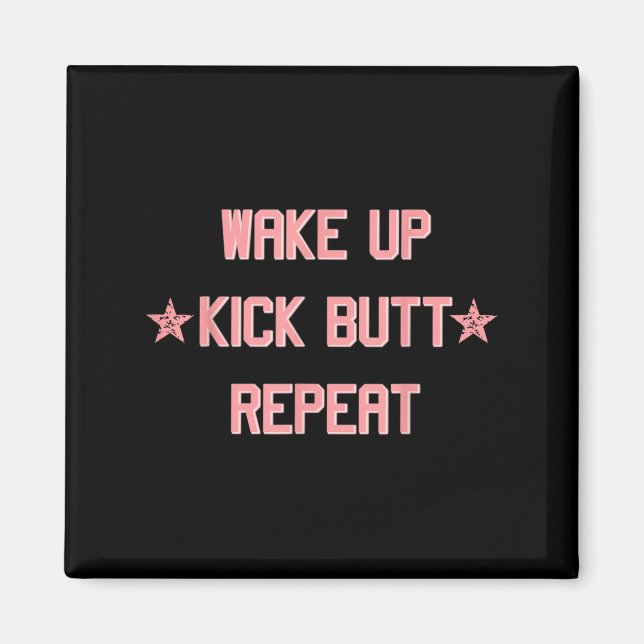 Íman Wake Up Kick Butt Repeat Fun Cool Motivational !  (Frente)