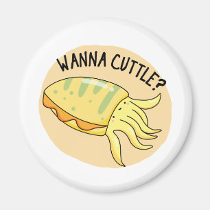Íman Wanna Cuttle Funny Cuttlefish Pun