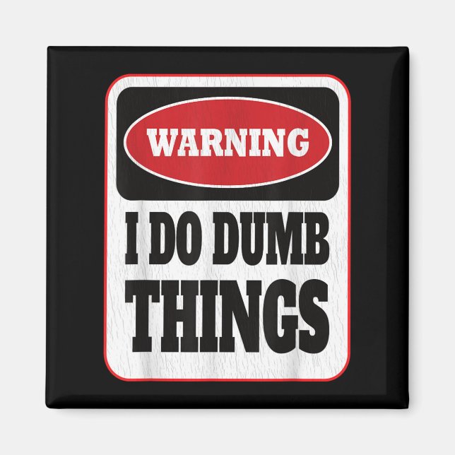 Íman Warning I Do Dumb Things - Sarcasm Stud Stuff Them (Frente)