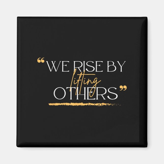 Íman We Rise By Lifting Others Motivational Quotes  (Frente)