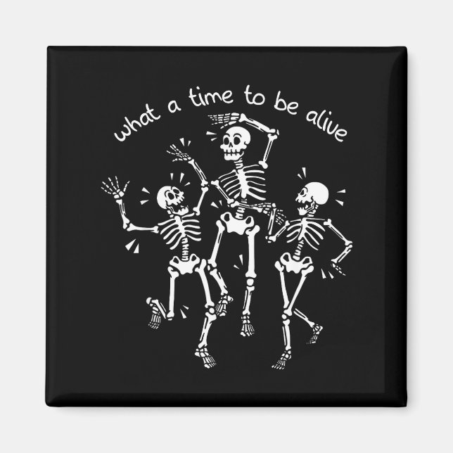 Íman What A Time To Be Alive Skeleton Dancing Funny  (Frente)