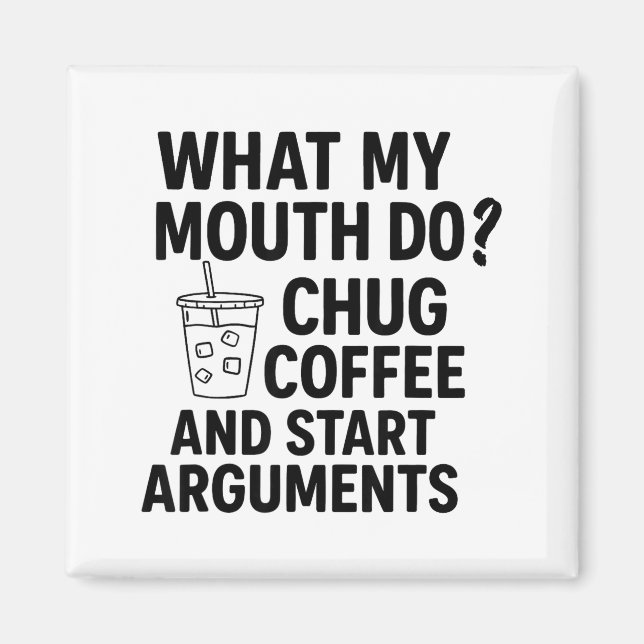 Íman What My Mouth Do Chug Coffee And Start Arguments F (Frente)
