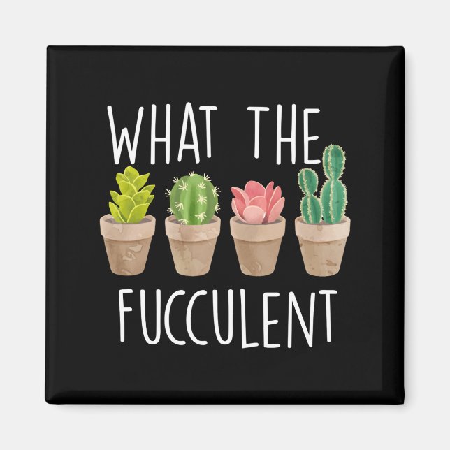 Íman What The Fucculent Cactus Succulent Plant Gift  (Frente)