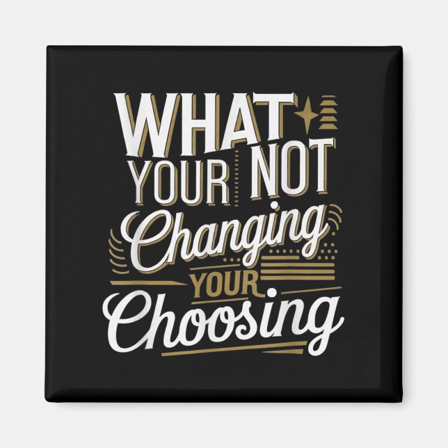 Íman What Your Not Changing Your Choosing Motivational  (Frente)