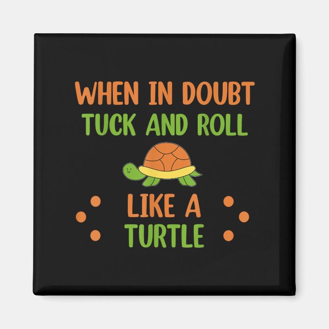 Íman When In Doubt Tuck And Roll Like A Turtle Motivati (Frente)