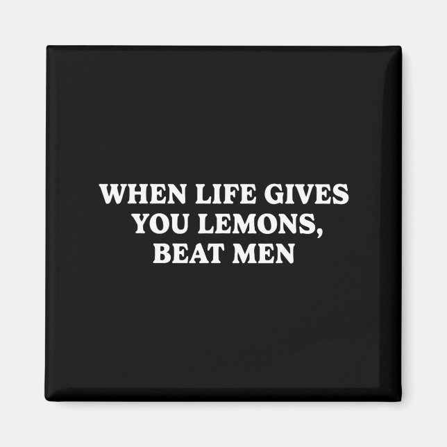 Íman When Life Gives You Lemons Beat Men Funny Sarcasm  (Frente)