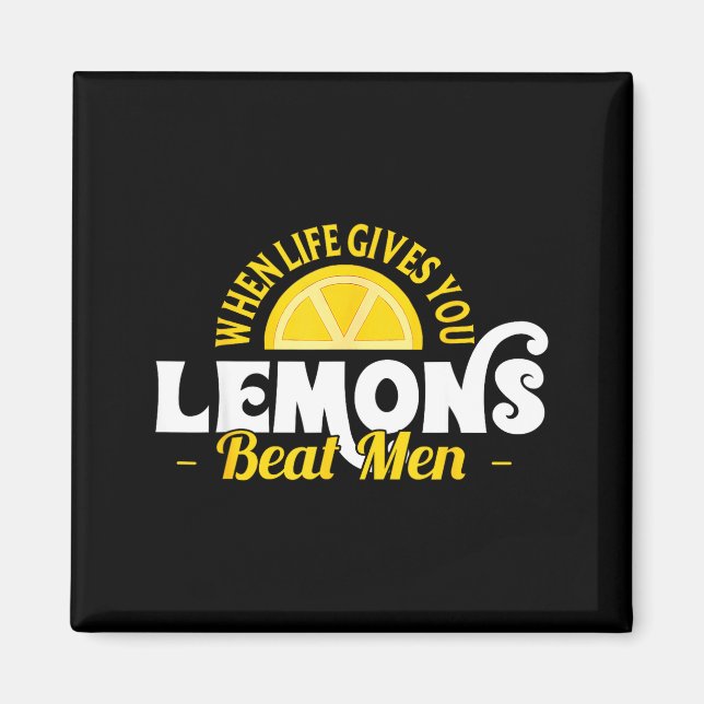 Íman When Life Gives You Lemons Beat Men Funny Sarcasm  (Frente)