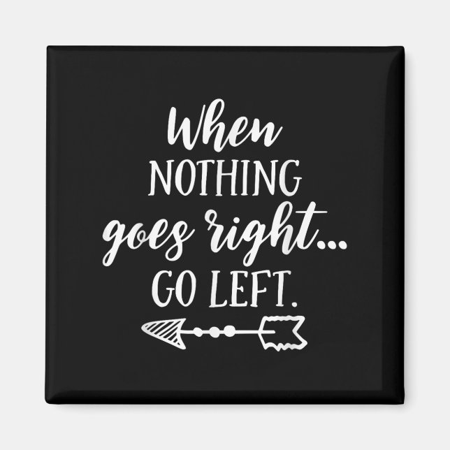 Íman When Nothing Goes Right, Go Left Motivational Quot (Frente)
