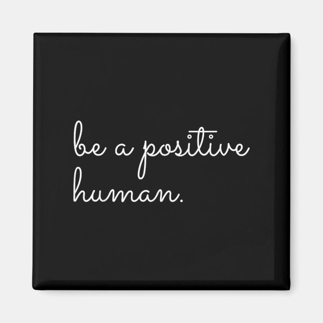 Íman White Be A Sitive Human Motivational Insrational Q (Frente)