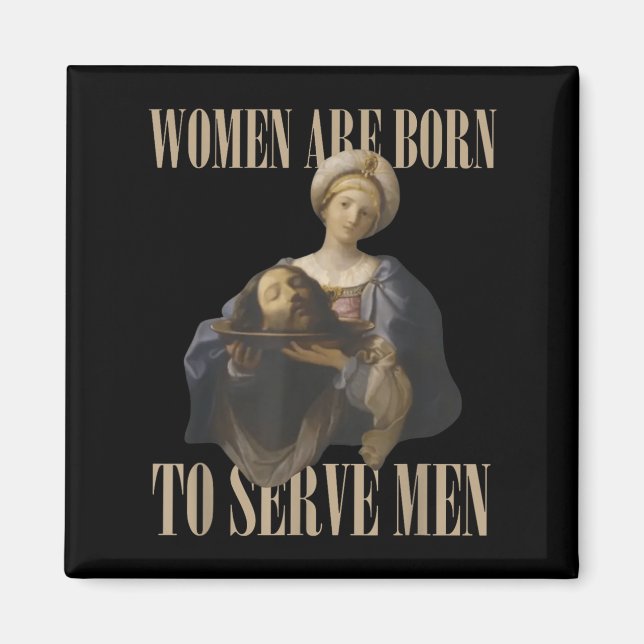 Íman Women Are Born To Serve Men Funny Boss Girl Motiva (Frente)