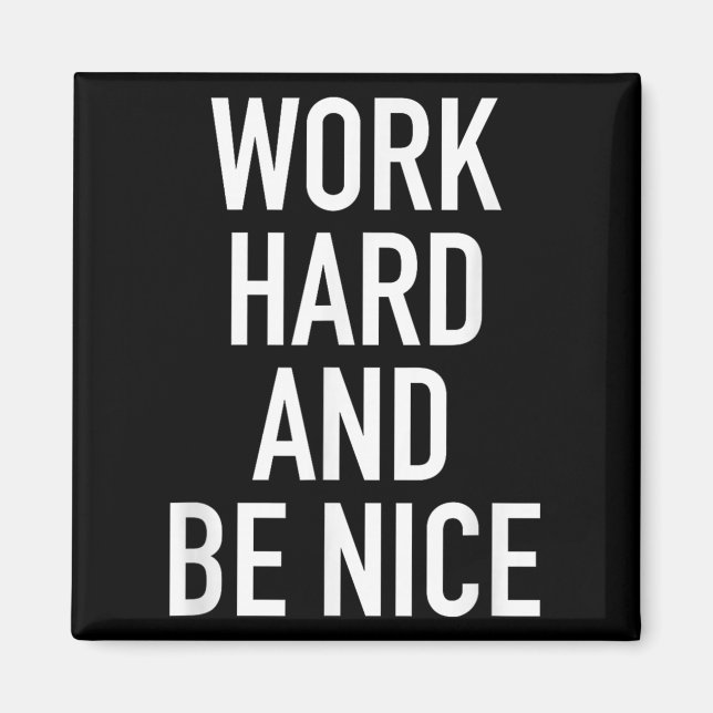 Íman Work Hard And Be Nice - Motivational Quote  (Frente)