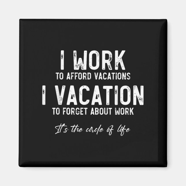 Íman Work To Vacation Funny Circle Of Life Quote Sarcas (Frente)