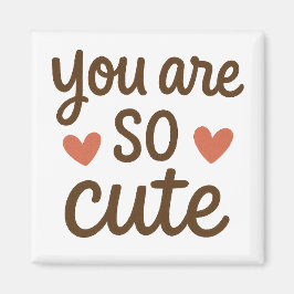 Íman You Are So Cute Typography Magnet – Cute Positive 