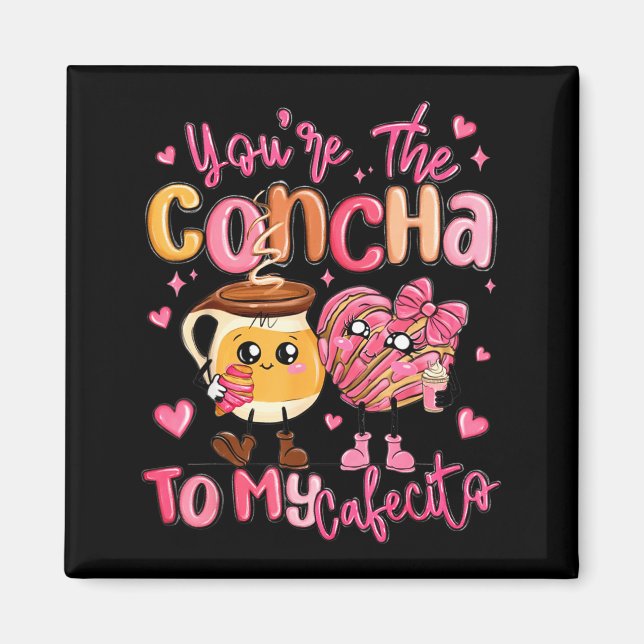 Íman You Are The Concha To My Cafecito Funny Mexican Va (Frente)