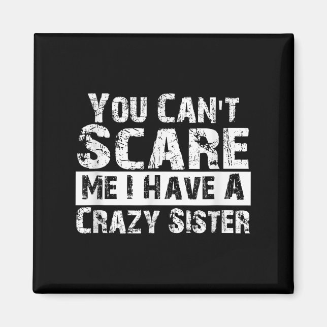 Íman You Can't E Me I Have A Crazy Sister Funny  (Frente)