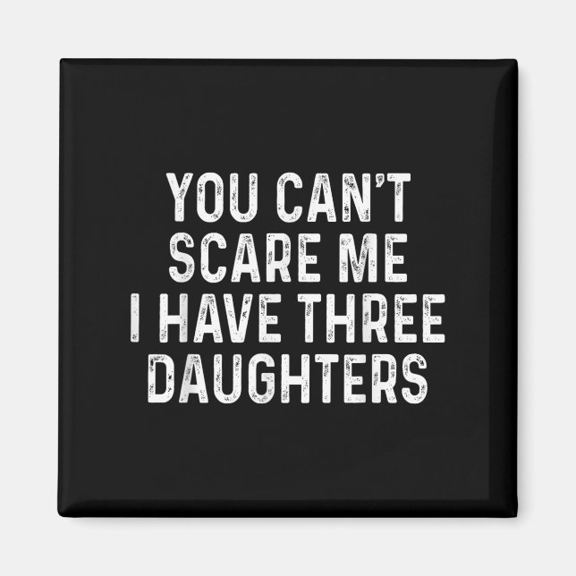Íman You Can't E Me I Have Three Daughters Funny Dad  (Frente)