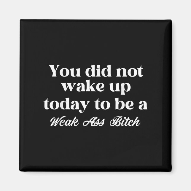 Íman You Did Not Wake Up Today To Be Weak Motivational  (Frente)
