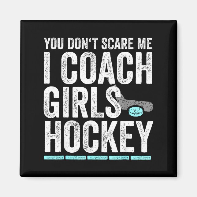Íman You Don't E Me I Coach Girls Hockey Coaches  (Frente)