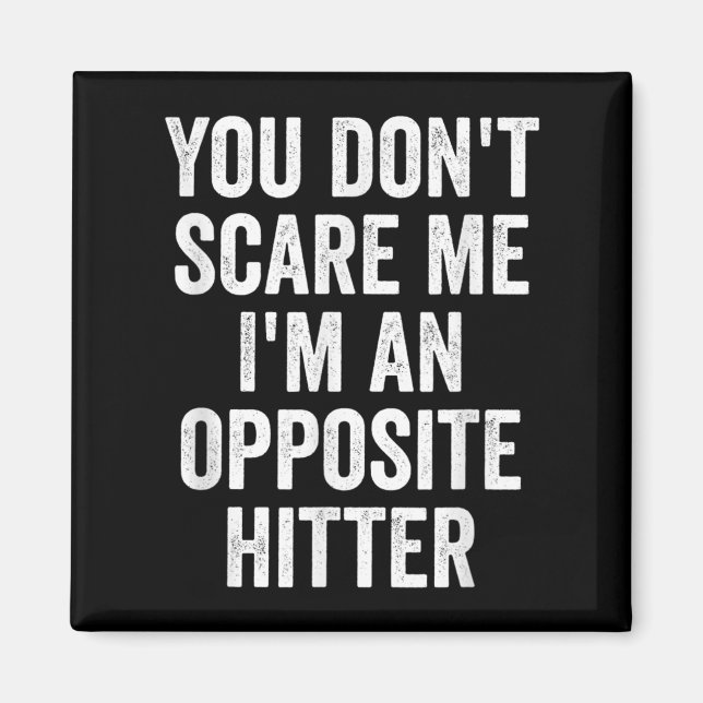 Íman You Don't E Me I'm An Opsite Hitter Volleyball Pla (Frente)