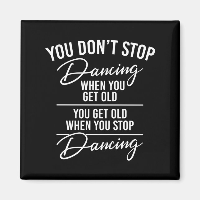 Íman You Don't Stop Dancing When You Get Old - Cute Dan (Frente)