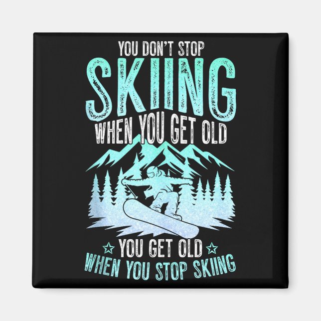 Íman You Dont Stop Skiing When You Get Old Funny Skier  (Frente)