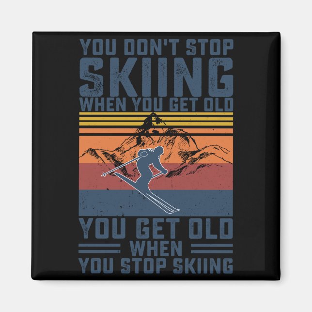 Íman You Don't Stop Skiing When You Get Old Skier Skiin (Frente)