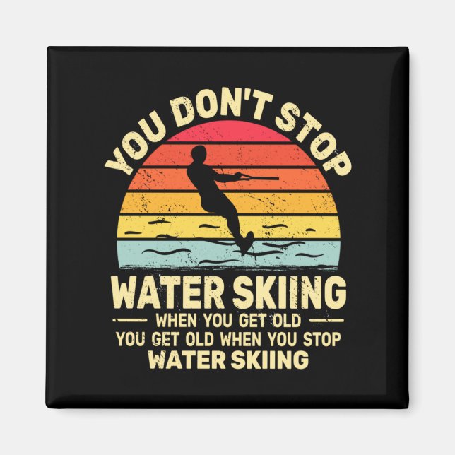Íman You Dont Stop Water Skiing When Get Old Water Ski  (Frente)