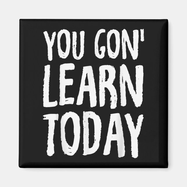 Íman You Gon Learn Today Motivational Design  (Frente)