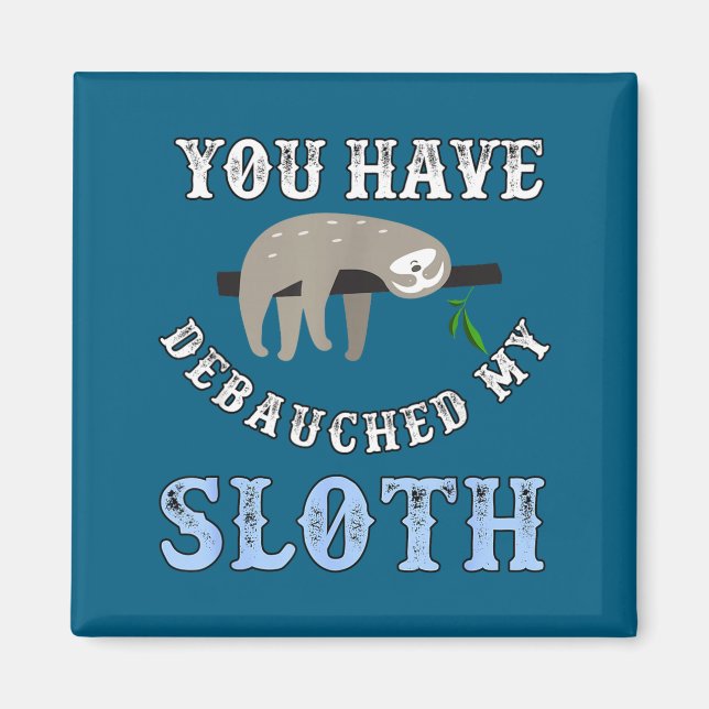 Íman You Have Debauched My Sloth Funny Aubad Maturin Qu (Frente)