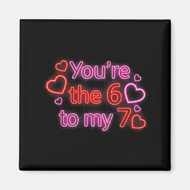 Íman You’re The 6 To My 7 Funny Valentine’s Day 67 Meme (Frente)