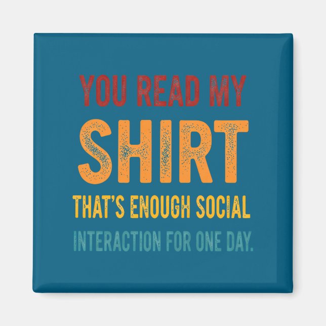 Íman You Read My Shirt That's Enough Social Interaction (Frente)
