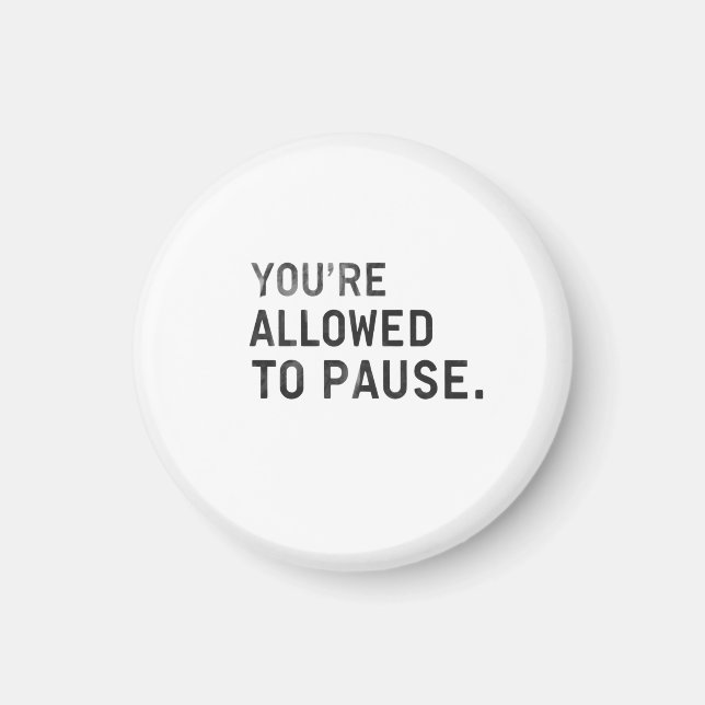 Íman "You're Allowed to Pause." (Frente)