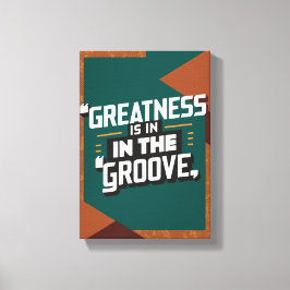 Impressão Em Tela A Grandeza Está No Groove