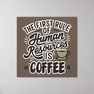 Impressão Em Tela A Primeira Regra De Recursos Humanos É O Café