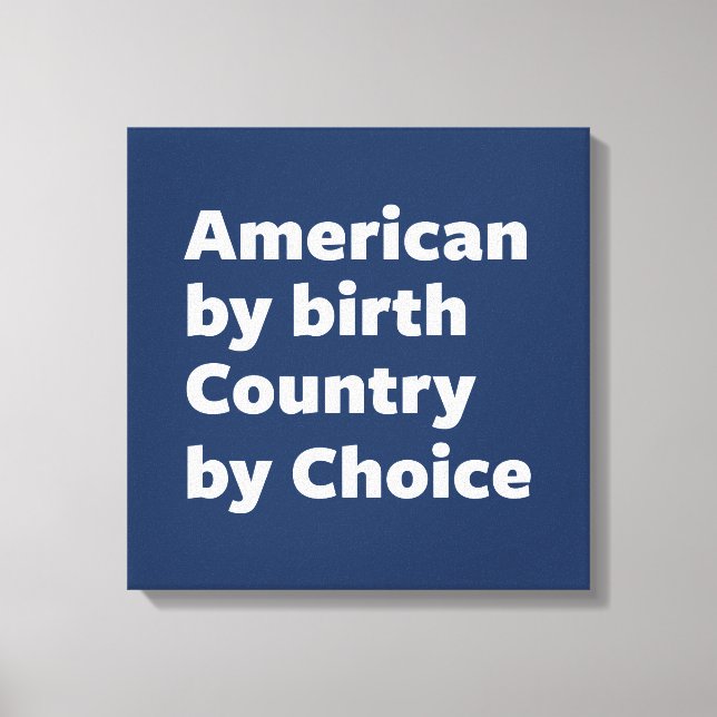 Impressão Em Tela American by Birth, Country by Choice (Frente)