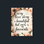 Impressão Em Tela Arte de Citação de História de Amor Floral Românti<br><div class="desc">Um deslumbrante design floral com a citação,  "Toda história de amor é linda,  mas a nossa é minha favorita.
" Um presente romântico perfeito para casamentos,  aniversários e casais.</div>