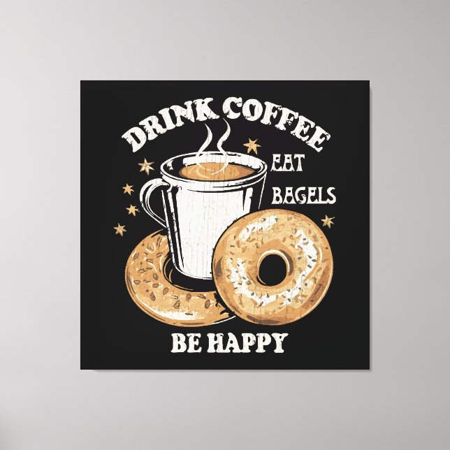 Impressão Em Tela Beber Café Comer Bagels Ser Feliz (Frente)