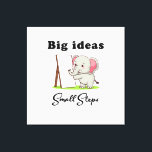 Impressão Em Tela "Big Ideas, Small Steps" elephant animal dreams<br><div class="desc">"Big Ideas,  Small Steps" is a playful design that reminds us progress is made one step at a time. With a wise little elephant pointing toward possibility,  it celebrates patience,  growth,  and the courage to dream big while moving steadily forward. “Every giant leap begins with a tiny step.”</div>