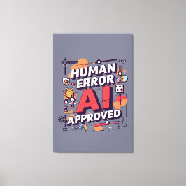 Impressão Em Tela Bold “Human Error, AI Approved” Digital Art