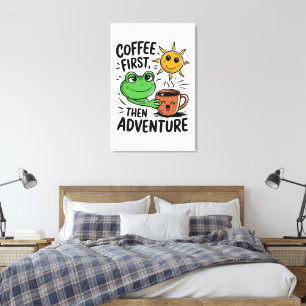 Impressão Em Tela Café Primeiro Depois Aventura - Sapo De Manhã Boni