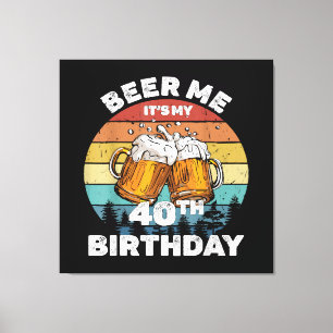 Impressão Em Tela Cerveja pra mim, é meu aniversário de 40 anos