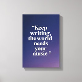 Impressão Em Tela Continue Escrevendo O Mundo Precisa Da Sua Música