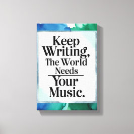 Impressão Em Tela Continue Escrevendo O Mundo Precisa Da Sua Música