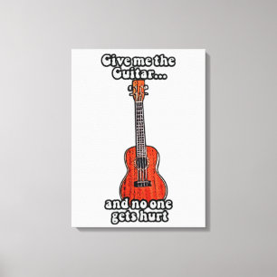 Impressão Em Tela Dá-me a guitarra e ninguém se machuca.
