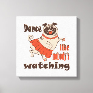Impressão Em Tela Dance como ninguém está assistindo Pug Dog feminin