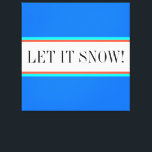 Impressão Em Tela DEIXE-A NEVAR Tiras de Corrida Vermelha Azul<br><div class="desc">Este festivo design de inverno apresenta texto LET IT SNOW dentro uma faixa horizontal central branca realçada com listras vermelhas brilhantes e aqua mint contra listras externas azuis brilhantes.</div>